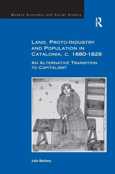 Land, Proto-Industry and Population Catalonia, c. 1680-1829: An Alternative Transition to Capitalism?