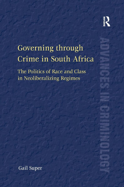 Governing through Crime South Africa: The Politics of Race and Class Neoliberalizing Regimes