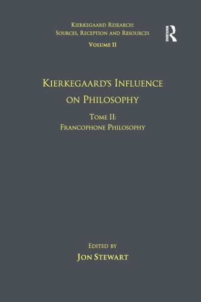 Volume 11, Tome II: Kierkegaard's Influence on Philosophy: Francophone Philosophy