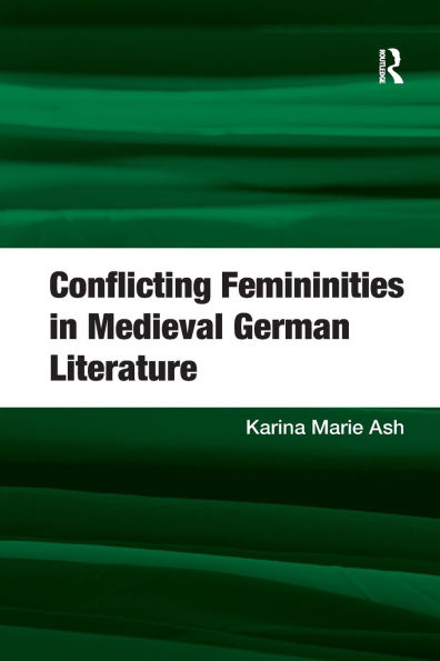 Conflicting Femininities Medieval German Literature