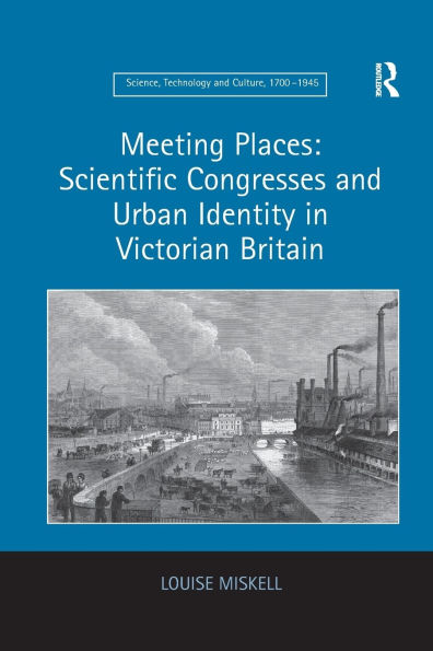 Meeting Places: Scientific Congresses and Urban Identity Victorian Britain