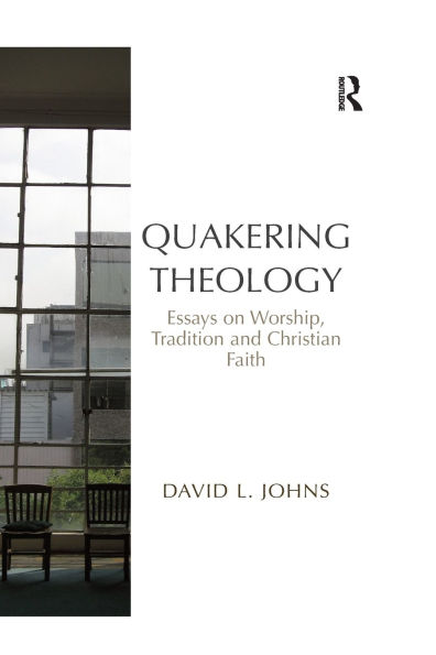 Quakering Theology: Essays on Worship, Tradition and Christian Faith