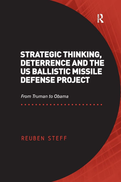 Strategic Thinking, Deterrence and the US Ballistic Missile Defense Project: From Truman to Obama