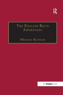 The English Bach Awakening: Knowledge of J.S. Bach and his Music in England, 1750-1830