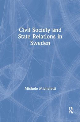 Civil Society and State Relations in Sweden / Edition 1