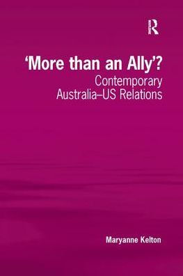 'More than an Ally'?: Contemporary Australia-US Relations