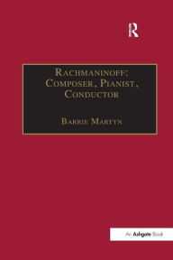 Title: Rachmaninoff: Composer, Pianist, Conductor, Author: Barrie Martyn