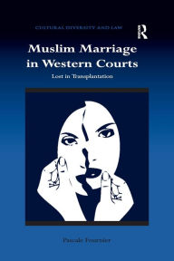 Title: Muslim Marriage in Western Courts: Lost in Transplantation, Author: Pascale Fournier