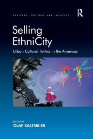 Title: Selling EthniCity: Urban Cultural Politics in the Americas, Author: Olaf Kaltmeier