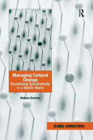 Title: Managing Cultural Change: Reclaiming Synchronicity in a Mobile World, Author: Melissa Butcher