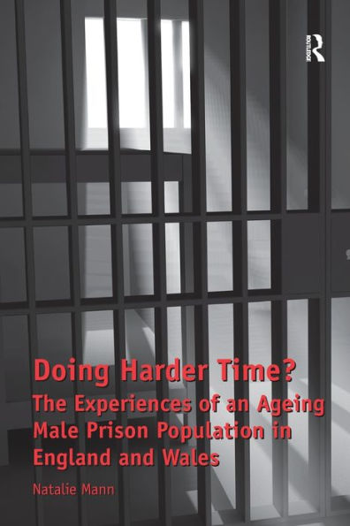 Doing Harder Time?: The Experiences of an Ageing Male Prison Population England and Wales