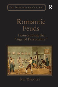 Title: Romantic Feuds: Transcending the 'Age of Personality', Author: Kim Wheatley