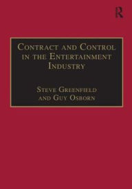 Title: Contract and Control in the Entertainment Industry: Dancing on the Edge of Heaven, Author: Steve Greenfield