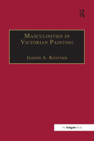 Title: Masculinities in Victorian Painting, Author: Joseph A. Kestner