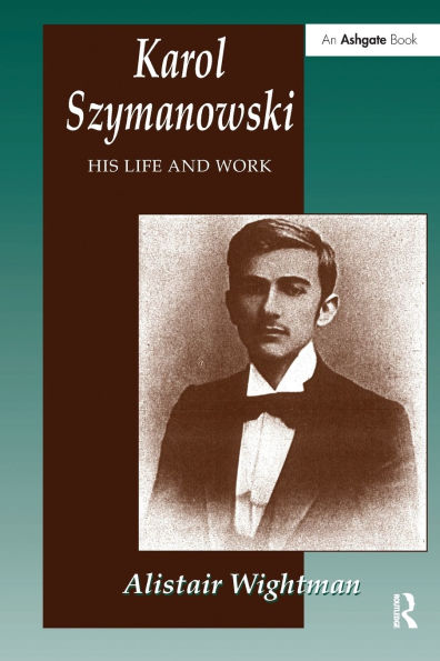 Karol Szymanowski: His Life and Work