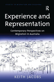 Title: Experience and Representation: Contemporary Perspectives on Migration in Australia, Author: Keith Jacobs