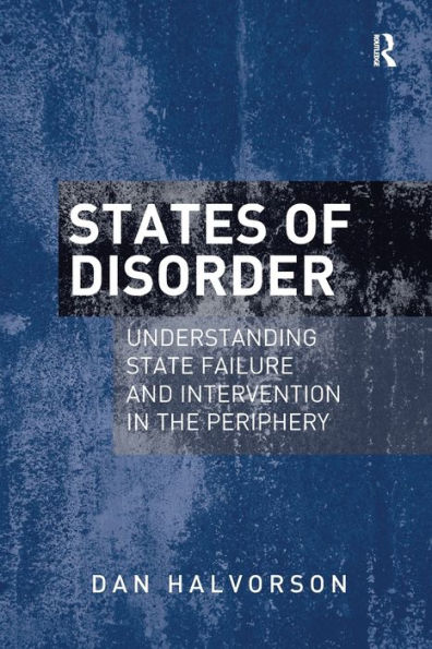 States of Disorder: Understanding State Failure and Intervention the Periphery