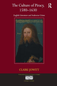 Title: The Culture of Piracy, 1580-1630: English Literature and Seaborne Crime, Author: Claire Jowitt