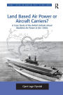 Land Based Air Power or Aircraft Carriers?: A Case Study of the British Debate about Maritime Air Power in the 1960s