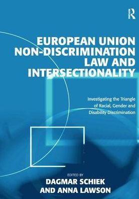 European Union Non-Discrimination Law and Intersectionality: Investigating the Triangle of Racial, Gender and Disability Discrimination