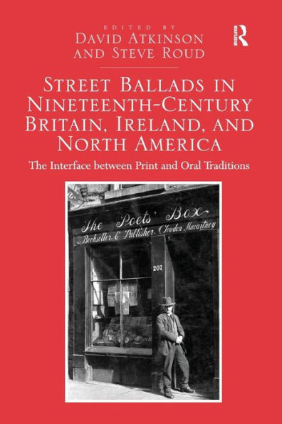 Street Ballads in Nineteenth-Century Britain, Ireland, and North America: The Interface between Print and Oral Traditions