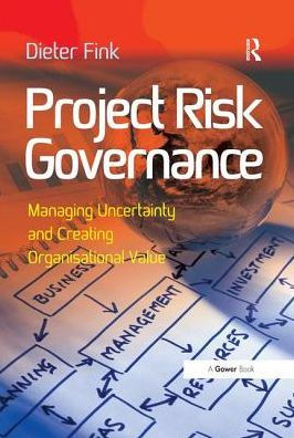 Project Risk Governance: Managing Uncertainty and Creating Organisational Value