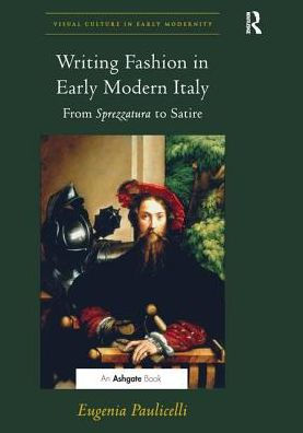 Writing Fashion Early Modern Italy: From Sprezzatura to Satire