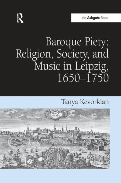Baroque Piety: Religion, Society, and Music Leipzig, 1650-1750