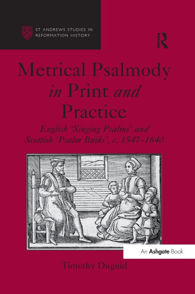 Metrical Psalmody Print and Practice: English 'Singing Psalms' Scottish 'Psalm Buiks', c. 1547-1640