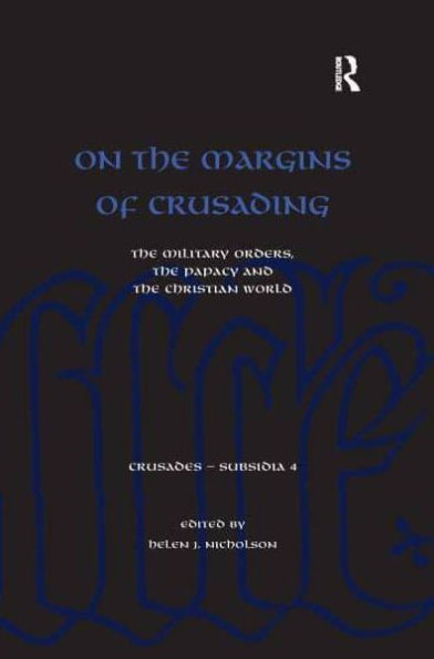On the Margins of Crusading: Military Orders, Papacy and Christian World