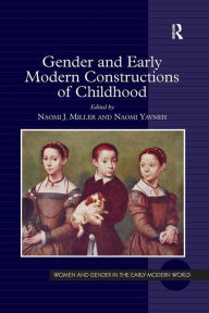 Title: Gender and Early Modern Constructions of Childhood, Author: Naomi J. Miller