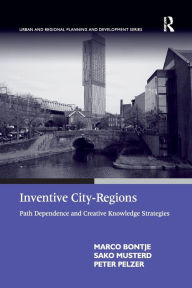 Title: Inventive City-Regions: Path Dependence and Creative Knowledge Strategies, Author: Marco Bontje