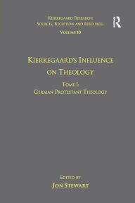 Title: Volume 10, Tome I: Kierkegaard's Influence on Theology: German Protestant Theology, Author: Jon Stewart