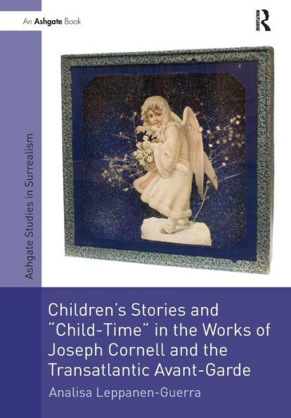 Children's Stories and 'Child-Time' the Works of Joseph Cornell Transatlantic Avant-Garde