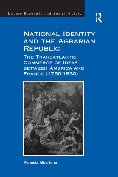 National Identity and The Agrarian Republic: Transatlantic Commerce of Ideas between America France (1750-1830)