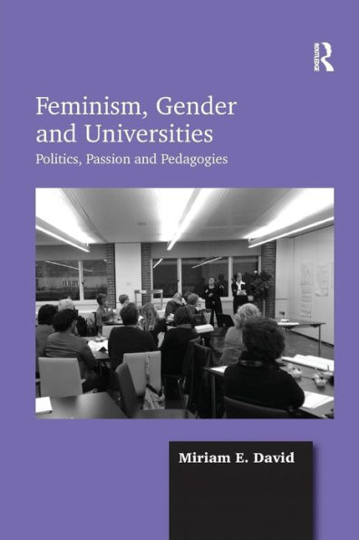 Feminism, Gender and Universities: Politics, Passion Pedagogies