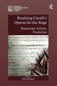 Title: Readying Cavalli's Operas for the Stage: Manuscript, Edition, Production, Author: Ellen Rosand