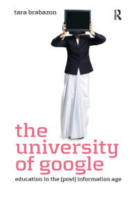 Title: The University of Google: Education in the (Post) Information Age, Author: Tara Brabazon