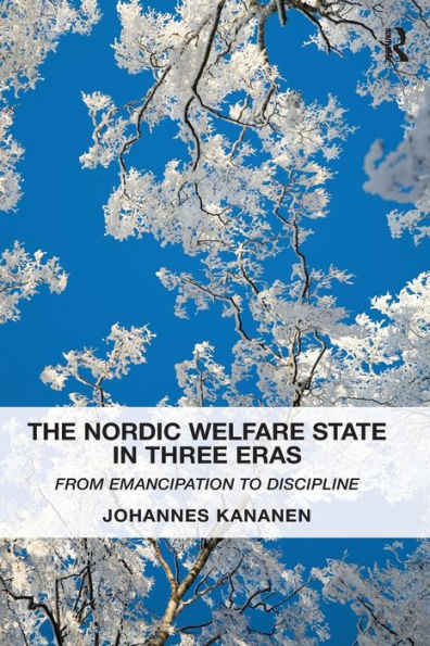 The Nordic Welfare State Three Eras: From Emancipation to Discipline