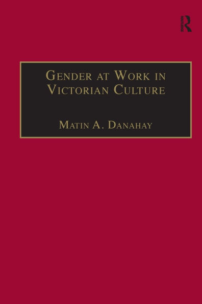 Gender at Work Victorian Culture: Literature, Art and Masculinity