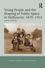 Young People and the Shaping of Public Space in Melbourne, 1870-1914