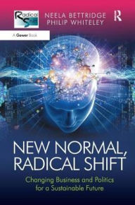 Title: New Normal, Radical Shift: Changing Business and Politics for a Sustainable Future, Author: Neela Bettridge