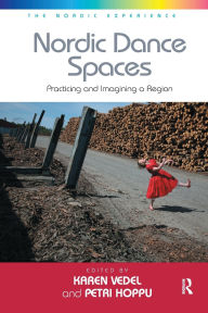 Title: Nordic Dance Spaces: Practicing and Imagining a Region, Author: Petri Hoppu