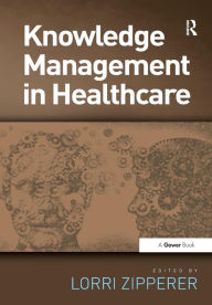 Title: Knowledge Management in Healthcare / Edition 1, Author: Lorri Zipperer