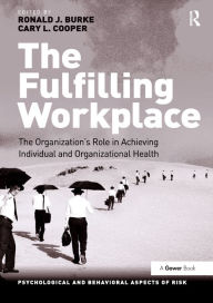 Title: The Fulfilling Workplace: The Organization's Role in Achieving Individual and Organizational Health, Author: Ronald J. Burke