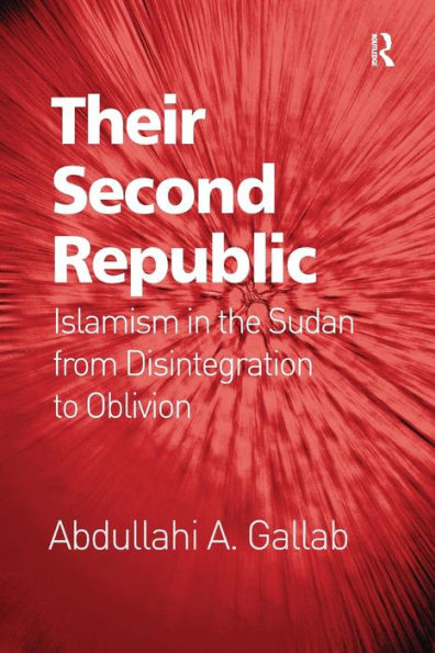 Their Second Republic: Islamism the Sudan from Disintegration to Oblivion
