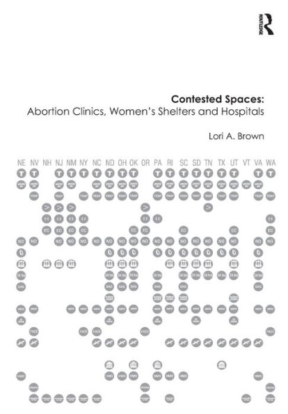 Contested Spaces: Abortion Clinics, Women's Shelters and Hospitals: Politicizing the Female Body