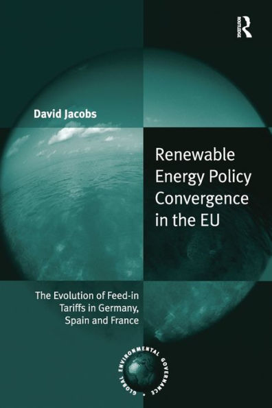 Renewable Energy Policy Convergence The EU: Evolution of Feed-in Tariffs Germany, Spain and France