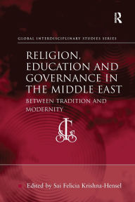 Title: Religion, Education and Governance in the Middle East: Between Tradition and Modernity, Author: Sai Felicia Krishna-Hensel