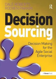 Title: Decision Sourcing: Decision Making for the Agile Social Enterprise, Author: Dale Roberts